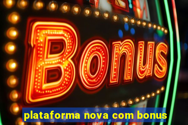 plataforma nova com bonus